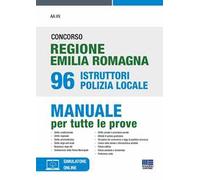 Concorso regione Emilia Romagna 96 istruttori Polizia Locale. Manuale per tutte le prove. Con simulatore di quiz