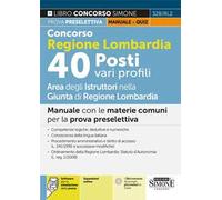 Concorso regione Lombardia. 40 Posti vari profili. Manuale. Manuale con le materie comuni per la prova preselettiva. Con espansione online. Con software di simulazione