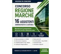 Concorso Regione Marche - 16 Assistenti amministrativi e contabili: Manuale completo scritto e orale - Diritto amministrativo, contabilità pubblica, contratti pubblici, Assessment center e simulazioni