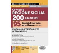 Concorso Regione Sicilia 200 specialisti. 95 specialisti mercato e servizi lavoro (Cod. SMSL). Manuale completo per la preparazione. Con espansioni semplificate per chi non ha mai studiato diritt...