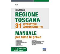 Concorso regione Toscana 31 istruttori amministrativi. Manuale per tute le prove. Con software di simulazione