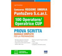 Concorso Regione Umbria PuntoZero S.c.ar.l 100 Operatore/Operatrice CUP. Prova scritta. Manuale completo per la preparazione.