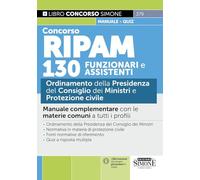 Concorso RIPAM 130 funzionari e assistenti. Ordinamento della Presidenza del Consiglio dei Ministri e Protezione civile. Manuale complementare con le materie comuni a tutti i profili