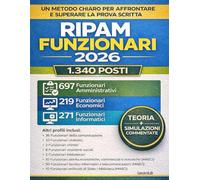 Concorso Ripam 1340 Funzionari: Il Metodo Completo per Superare la Prova Scritta. Teoria Selezionata, Pratica Guidata e Simulazioni Reali.