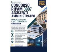Concorso RIPAM 2026 - Assistente Amministrativo: Concorso RIPAM 3997 posti (profilo 2913 - Assistenti amministrativi) e Concorso Ministero della ... amministrativi). Manuale di Teoria e Quiz