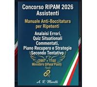 Concorso RIPAM 2026 Assistenti: Manuale Anti-Bocciatura per Ripetenti: Analisi Errori, Quiz Situazionali Commentati, Piano Recupero e Strategie Secondo Tentativo (3997 + 1100 Ministero Difesa Posti)