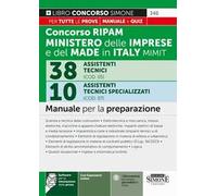 Concorso RIPAM 338 posti ministero delle imprese e del made in Italy MIMIT. 38 assistenti tecnici (COD. 05). 10 Assistenti tecnici specializzati (COD. 07). Manuale per la preparazione. Con Softwa...