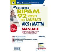 Concorso RIPAM. 92 posti per laureati AICS e MATTM. Manuale di preparazione per la prova preselettiva. Con software di simulazione. Vol. 1