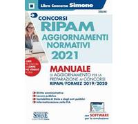 Concorso RIPAM aggiornamenti normativi 2021. Manuale di aggiornamento per la preparazione ai concorsi RIPAM/Formez 2019/2020. Con software di simulazione