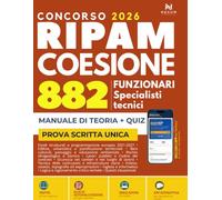 Concorso RIPAM Coesione 2026. 882 Specialisti tecnici. Manuale per la prova scritta unica: Simulazioni complete, Quiz e App interattiva per lo Studio Rapido