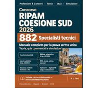 Concorso RIPAM Coesione Sud 2026. 882 Specialisti tecnici: Manuale Completo per la Prova Scritta Unica: Teoria, Quiz Commentati e Simulazioni.