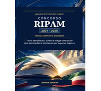 Concorso Ripam: Manuale Completo e Aggiornato con Teoria Semplificata, Schemi, Mappe Concettuali, Quiz Commentati e Simulazioni per Superare la Prova