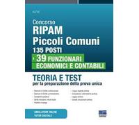 Concorso Ripam Piccoli Comuni 135 posti. 39 funzionari economici e contabili. Teoria e test per la preparazione della prova unica. Con simulatore online. Con tutor digitale