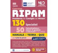 Concorso Ripam Presidenza del consiglio dei Ministri 130 posti 50 specialisti comunicazione e sistemi di gestione informatici. Manuale di teoria e quiz per tutte le prove. Con espansione online. C...