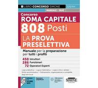 Concorso Roma Capitale 808 posti. La prova preselettiva. Manuale per la preparazione per tutti i profili. Con espansioni semplificate. Con software con 12.000 quiz