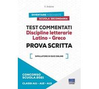 Concorso scuola 2021. Test commentati. Discipline letterarie. Latino-Greco. Prova scritta. Classi A11-A12-A13. Con software di simulazione
