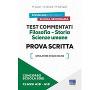 Concorso scuola 2021. Test commentati. Filosofia-Storia. Scienze umane. Prova scritta. Classi A18-A19. Con software di simulazione