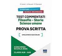 Concorso scuola 2021. Test commentati. Filosofia-Storia. Scienze umane. Prova scritta. Classi A18-A19. Con software di simulazione