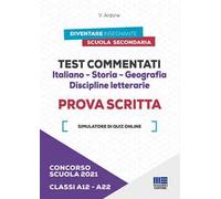 Concorso scuola 2021. Test commentati. Italiano-Storia-Geografia. Discipline letterarie. Prova scritta. Classi A12-A22. Con software di simulazione