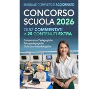 CONCORSO SCUOLA 2026: Manuale Completo e Aggiornato per Superare la Prova Scritta con Quiz commentati + 25 Contenuti Extra | Competenze Pedagogiche, Psicopedagogiche e Didattico-metodologiche.