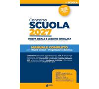 Concorso Scuola 2027 - Prova Orale e Lezione Simulata -: Manuale completocon Modelli di UDA e Progettazione didattica - Nuove Indicazioni Nazionali 2025, Tecnologie Digitali e Intelligenza Artificiale