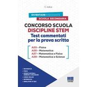 Concorso Scuola Discipline STEM A20 Fisica A26 Matematica A27 Matematica e Fisica A28 Matematica e Scienze. Test commentati per la prova scritta. Con software di simulazione