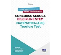 Concorso Scuola Discipline STEM Matematica (A26). Teoria e test. Con software di simulazione
