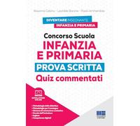 Concorso scuola infanzia e primaria. Prova scritta. Quiz commentati. Con s...