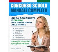 CONCORSO SCUOLA MANUALE COMPLETO: GUIDA AGGIORNATA E CHIARA PER PREPARARSI ALLE PROVE