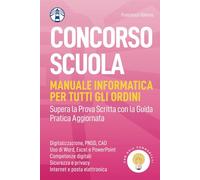 Concorso Scuola (Manuale Informatica per Tutti gli Ordini con Quiz Commentati): Supera la Prova Scritta con la Guida Pratica Aggiornata