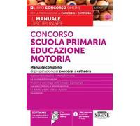 Concorso scuola primaria educazione motoria. Manuale completo di preparazione ai concorsi a cattedra. Con espansione online