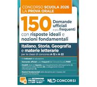 Concorso scuola prova orale. 150 domande ufficiali con risposte ideali e nozioni fondamentali di Italiano, Storia, Geografia e materie letterarie per la preparazione alla prova orale del concorso ...