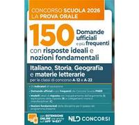Concorso scuola prova orale. 150 domande ufficiali con risposte ideali e nozioni fondamentali di Italiano, Storia, Geografia e materie letterarie per la preparazione alla prova orale del concorso...