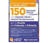 Concorso scuola prova orale. 150 domande ufficiali con risposte ideali e nozioni fondamentali per la Scuola dell'Infanzia e Primaria per la preparazione alla prova orale del concorso scuola