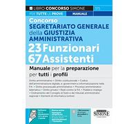 Concorso Segretariato Generale della Giustizia Amministrativa. 23 Funzionari 67 Assistenti. Manuale per la preparazione per tutti i profili
