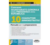 Concorso Segretariato generale della Presidenza della Repubblica. 10 coadiutori amministrativi. Manuale per la preparazione. Con espansioni semplificate, di approfondimento e normativa. Con softw...