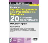 Concorso Segretariato generale della Presidenza della Repubblica. 20 Assistenti amministrativi. Manuale completo. Teoria e quiz. Con estensioni online. Con software di simulazione
