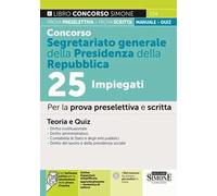 Concorso segretariato generale della Presidenza della Repubblica 25 impiegati. Per la prova preselettiva e scritta. Teoria e quiz. Con espansione online. Con software di simulazione