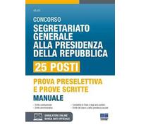 Concorso Segretario generale alla Presidenza della Repubblica. 25 Posti. Manuale per prova selettiva e prove scritte. Con software di simulazione