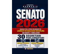 Concorso Senato 2026 - 30 Segretari parlamentari: Manuale per la prova preliminare per laureati in qualsiasi disciplina. 480 quesiti commentati e 4 simulazioni d'esame