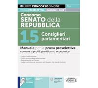 Concorso Senato della Repubblica - 15 Consiglieri parlamentari - Manuale per la prova preselettiva comune ai profili giuridico ed economico