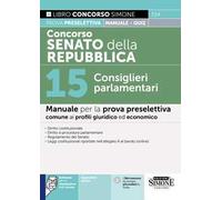 Concorso Senato della Repubblica. 15 Consiglieri parlamentari. Manuale per la prova preselettiva comune ai profili giuridico ed economico. Con espansioni online. Con software per la simulazione d...