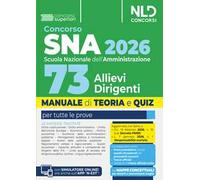 Concorso SNA 2026 per 73 allievi dirigenti. Manuale di teoria e quiz per la preparazione al concorso alla scuola nazionale. Con prove dei precedenti concorsi e Tracce ufficiali svolte. Con espans...