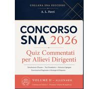 Concorso SNA 2026 Quiz Commentati per Allievi Dirigenti: Simulazioni d'Esame, Test Preselettivi, Soluzioni Spiegate, Esercitazioni Ragionate e Strategie di Risposta per Prepararsi al Corso Concorso.