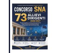 CONCORSO SNA - 73 ALLIEVI DIRIGENTI 2026/2027: Manuale Completo con Teoria, Quiz Commentati, Quesiti Situazionali, Simulazioni d’Esame e Preparazione alle Prove Scritte e Orali