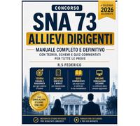Concorso Sna 73 Allievi Dirigenti 2026: Manuale Completo E Definitivo Con Teoria, Schemi E Quiz Commentati Per Tutte Le Prove