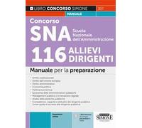 Concorso SNA Scuola Nazionale dell'Amministrazione. 116 allievi dirigenti. Manuale per la preparazione. Con espansione online