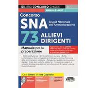 Concorso SNA Scuola Nazionale dell'Amministrazione. 73 allievi dirigenti. Manuale per la preparazione. Con Espansioni online di approfondimento e normativa. Con Software per la simulazione della prova