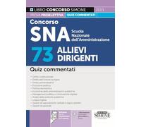 Concorso SNA Scuola Nazionale dell'Amministrazione. 73 allievi dirigenti. Quiz commentati. Con software per la simulazione della prova. Con videolezioni di logica