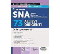 Concorso SNA Scuola Nazionale dell'Amministrazione. 73 allievi dirigenti. Quiz commentati. Con software per la simulazione della prova. Con videolezioni di logica